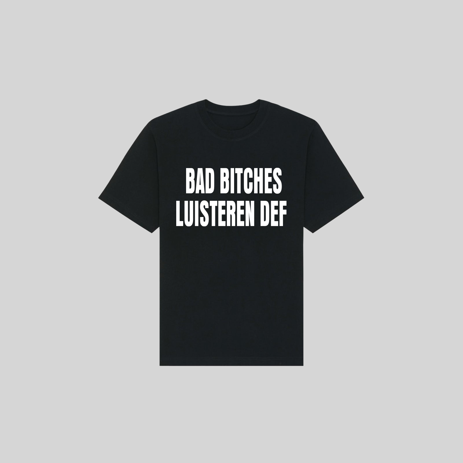 Bad Bitches Luisteren Def (Black T-Shirt)